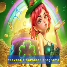 travestis salvador programa